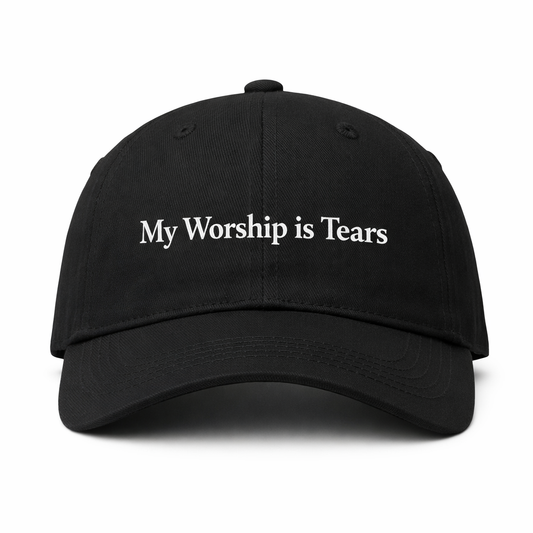 My Worship is Tears Hat